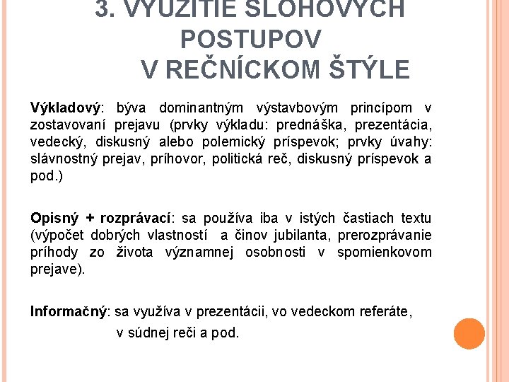 3. VYUŽITIE SLOHOVÝCH POSTUPOV V REČNÍCKOM ŠTÝLE Výkladový: býva dominantným výstavbovým princípom v zostavovaní