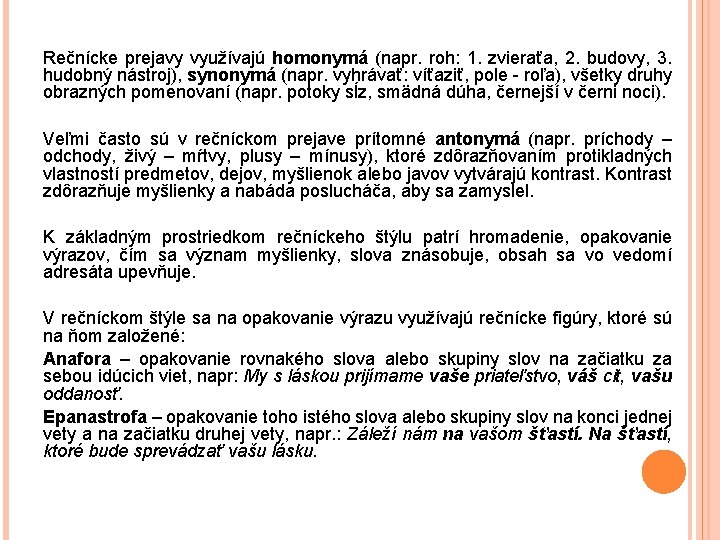 Rečnícke prejavy využívajú homonymá (napr. roh: 1. zvieraťa, 2. budovy, 3. hudobný nástroj), synonymá