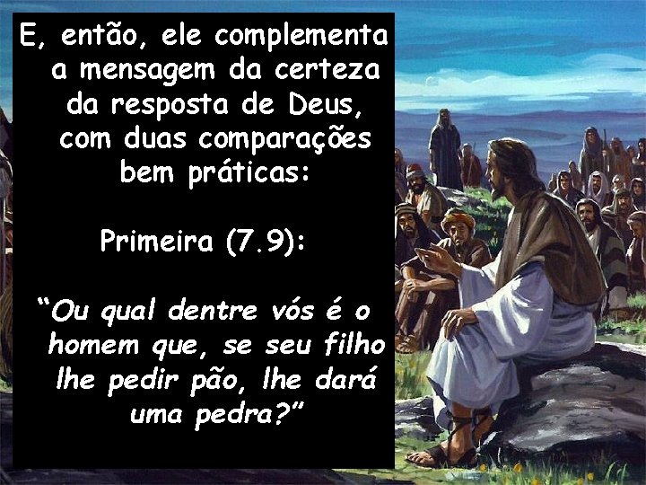 E, então, ele complementa a mensagem da certeza da resposta de Deus, com duas