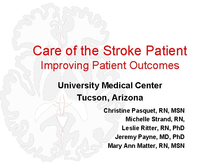 Care of the Stroke Patient Improving Patient Outcomes University Medical Center Tucson, Arizona Christine