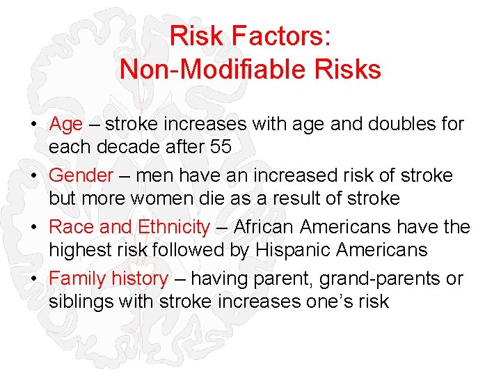 Risk Factors: Non-Modifiable Risks • Age – stroke increases with age and doubles for