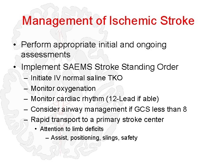 Management of Ischemic Stroke • Perform appropriate initial and ongoing assessments • Implement SAEMS