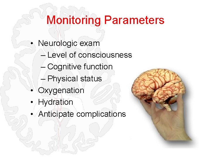 Monitoring Parameters • Neurologic exam – Level of consciousness – Cognitive function – Physical