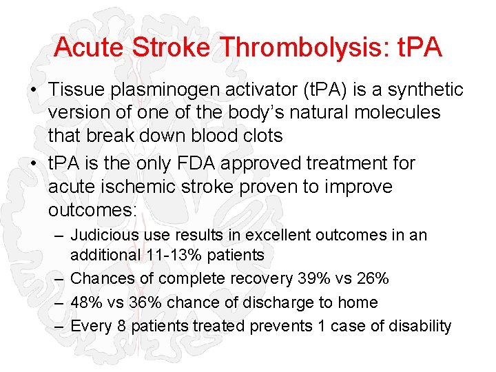 Acute Stroke Thrombolysis: t. PA • Tissue plasminogen activator (t. PA) is a synthetic