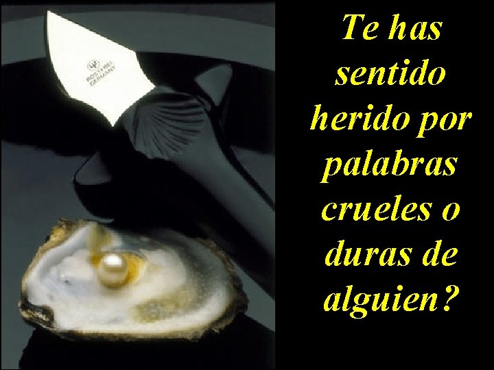 Te has sentido herido por palabras crueles o duras de alguien? Te has sentido herido por palabras crueles o duras de alguien?