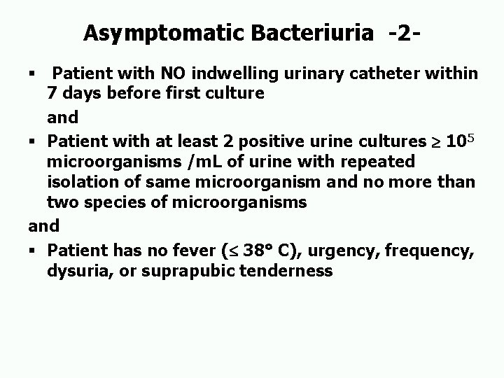 Asymptomatic Bacteriuria -2§ Patient with NO indwelling urinary catheter within 7 days before first