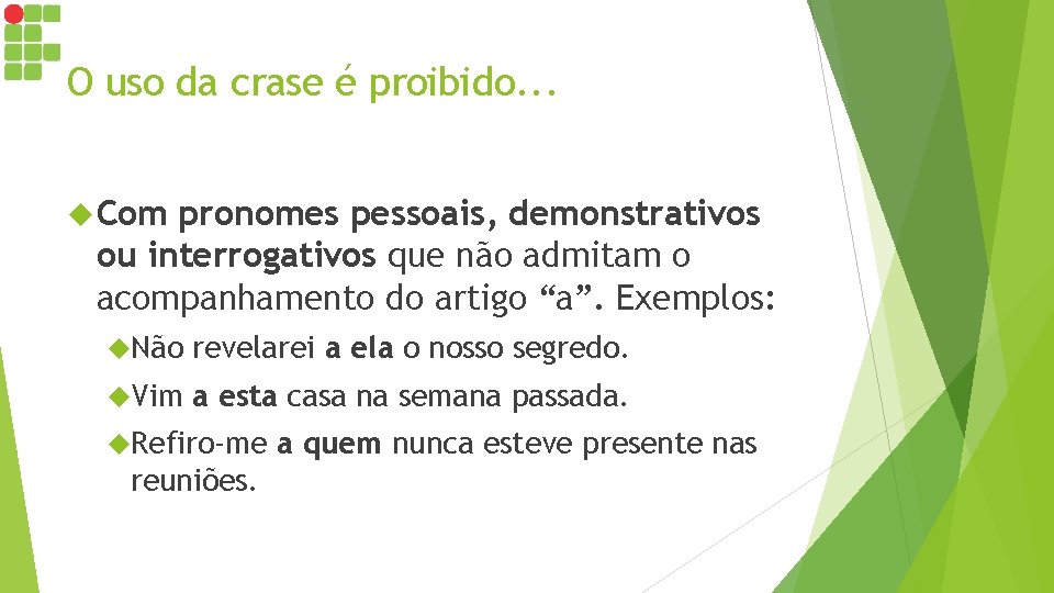 O uso da crase é proibido. . . Com pronomes pessoais, demonstrativos ou interrogativos