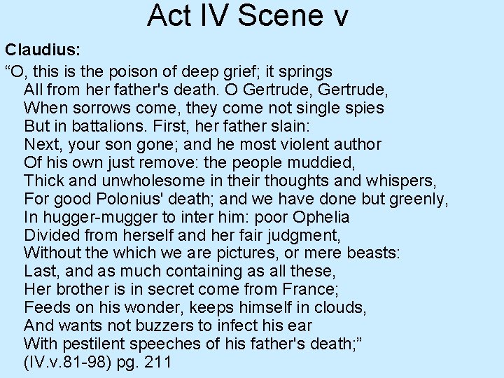 Act IV Scene v Claudius: “O, this is the poison of deep grief; it
