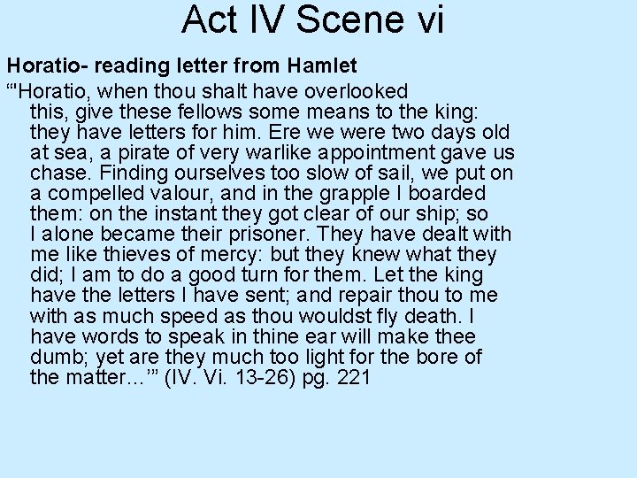 Act IV Scene vi Horatio- reading letter from Hamlet “'Horatio, when thou shalt have