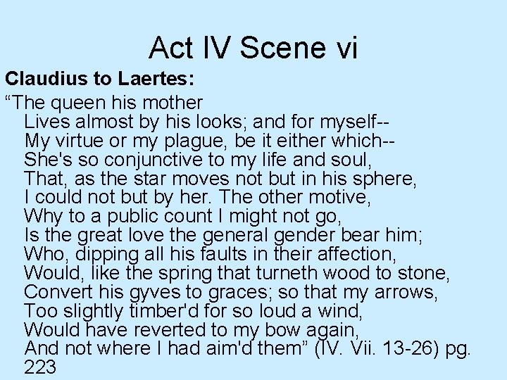 Act IV Scene vi Claudius to Laertes: “The queen his mother Lives almost by