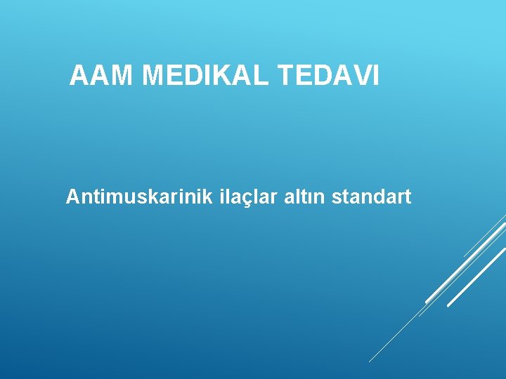 AAM MEDIKAL TEDAVI Antimuskarinik ilaçlar altın standart 