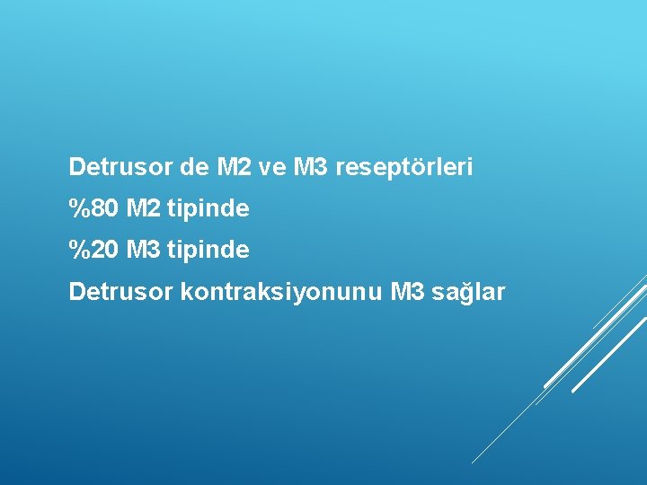 Detrusor de M 2 ve M 3 reseptörleri %80 M 2 tipinde %20 M