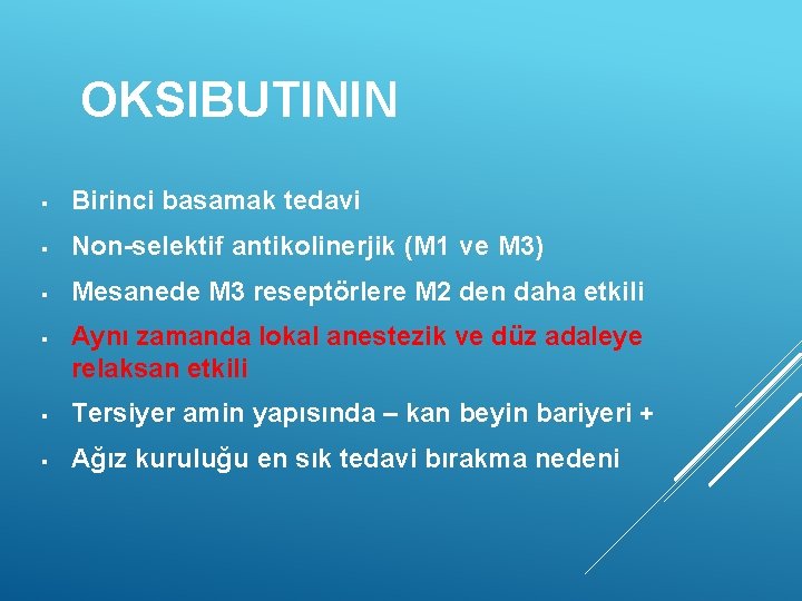 OKSIBUTININ § Birinci basamak tedavi § Non-selektif antikolinerjik (M 1 ve M 3) §