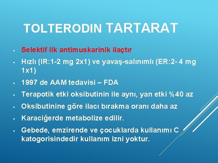 TOLTERODIN TARTARAT § § Selektif ilk antimuskarinik ilaçtır Hızlı (IR: 1 -2 mg 2