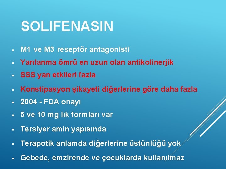 SOLIFENASIN § M 1 ve M 3 reseptör antagonisti § Yarılanma ömrü en uzun SOLIFENASIN § M 1 ve M 3 reseptör antagonisti § Yarılanma ömrü en uzun
