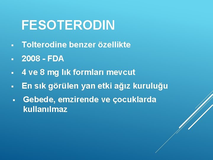 FESOTERODIN § Tolterodine benzer özellikte § 2008 - FDA § 4 ve 8 mg