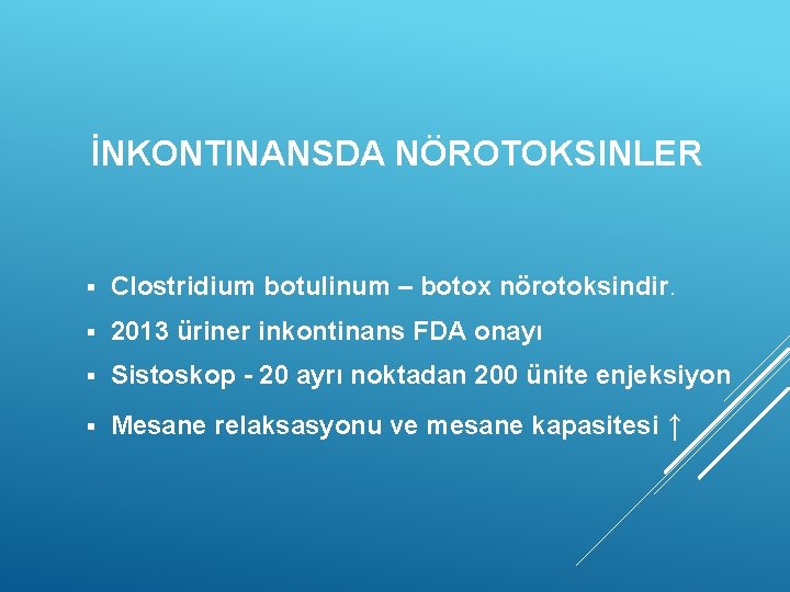 İNKONTINANSDA NÖROTOKSINLER § Clostridium botulinum – botox nörotoksindir. § 2013 üriner inkontinans FDA onayı