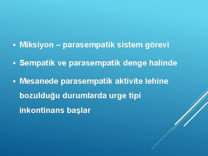 § Miksiyon – parasempatik sistem görevi § Sempatik ve parasempatik denge halinde § Mesanede