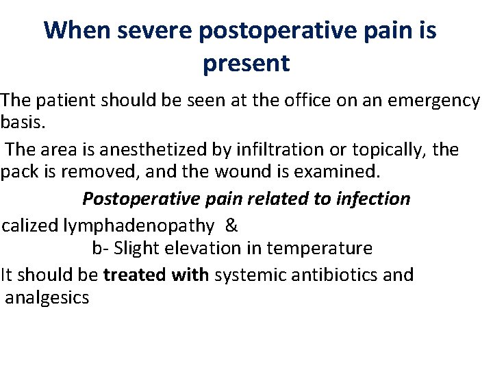 When severe postoperative pain is present The patient should be seen at the office