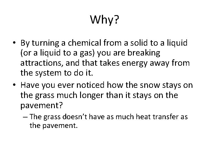 Why? • By turning a chemical from a solid to a liquid (or a