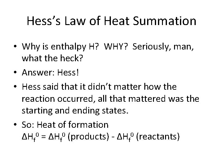 Hess’s Law of Heat Summation • Why is enthalpy H? WHY? Seriously, man, what