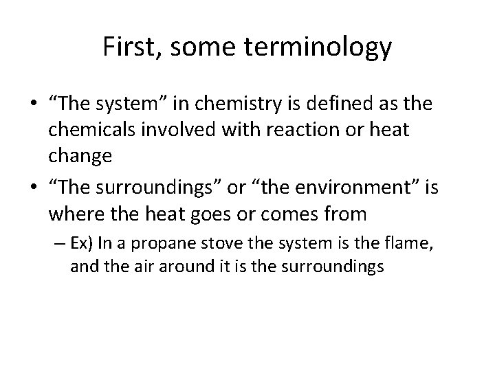 First, some terminology • “The system” in chemistry is defined as the chemicals involved