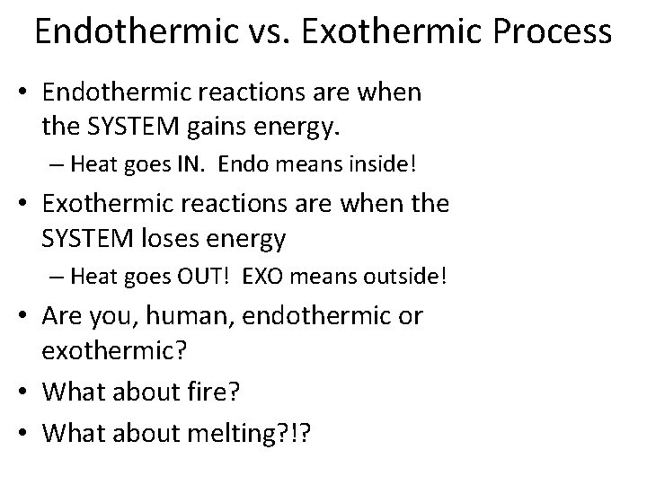 Endothermic vs. Exothermic Process • Endothermic reactions are when the SYSTEM gains energy. –