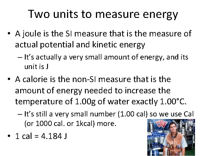 Two units to measure energy • A joule is the SI measure that is