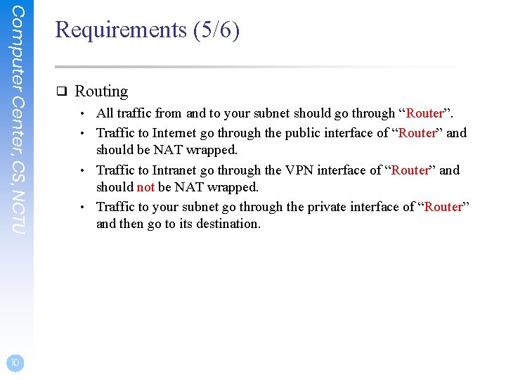 Computer Center, CS, NCTU 10 Requirements (5/6) ❑ Routing • All traffic from and