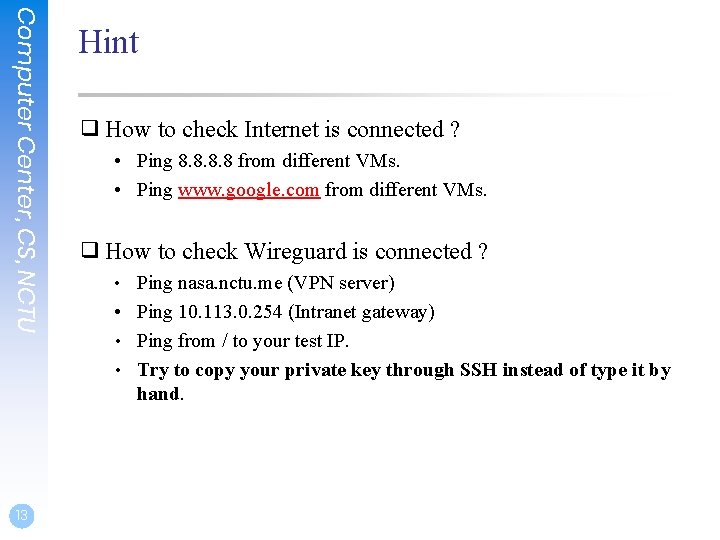 Computer Center, CS, NCTU 13 Hint ❑ How to check Internet is connected ?