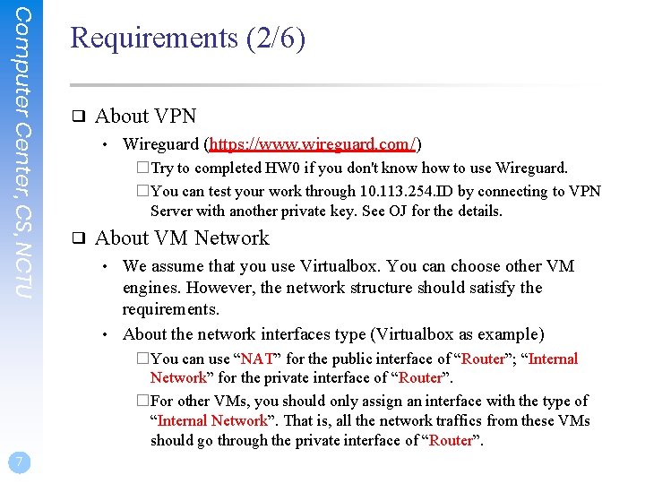 Computer Center, CS, NCTU Requirements (2/6) ❑ About VPN • Wireguard (https: //www. wireguard.