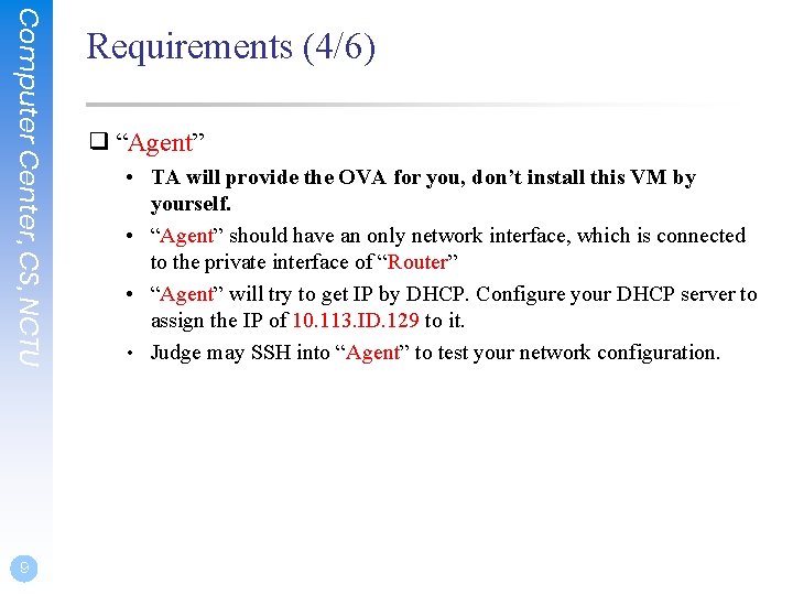 Computer Center, CS, NCTU 9 Requirements (4/6) ❑ “Agent” • TA will provide the