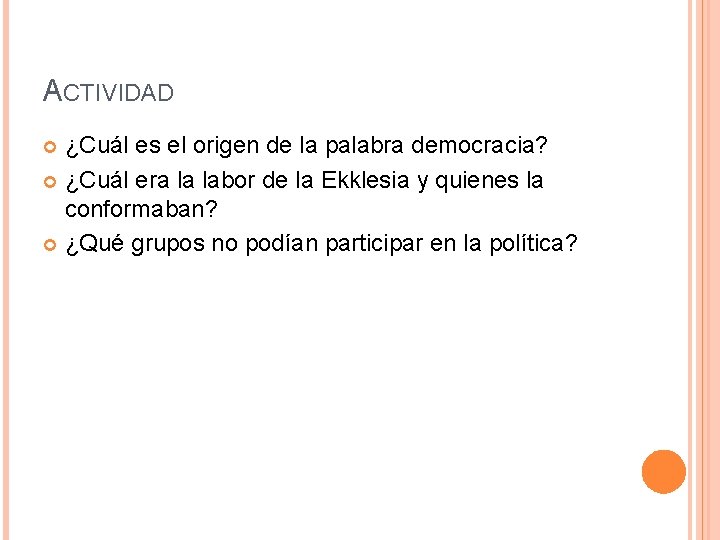 ACTIVIDAD ¿Cuál es el origen de la palabra democracia? ¿Cuál era la labor de ACTIVIDAD ¿Cuál es el origen de la palabra democracia? ¿Cuál era la labor de