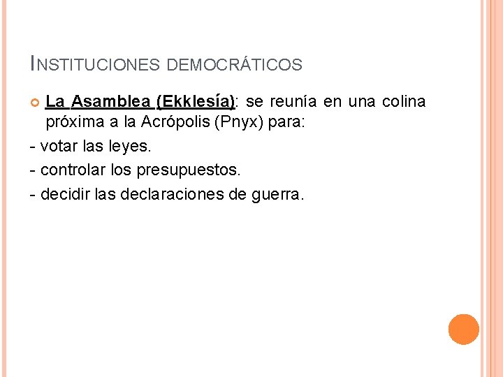 INSTITUCIONES DEMOCRÁTICOS La Asamblea (Ekklesía): se reunía en una colina próxima a la Acrópolis INSTITUCIONES DEMOCRÁTICOS La Asamblea (Ekklesía): se reunía en una colina próxima a la Acrópolis