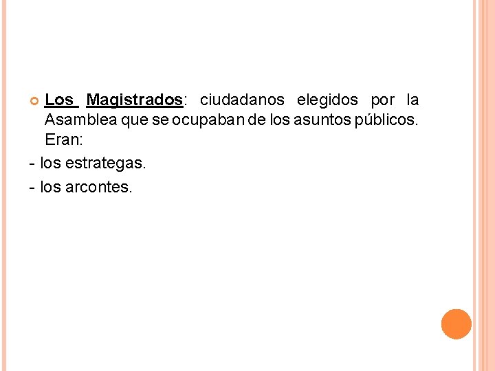 Los Magistrados: ciudadanos elegidos por la Asamblea que se ocupaban de los asuntos públicos. Los Magistrados: ciudadanos elegidos por la Asamblea que se ocupaban de los asuntos públicos.
