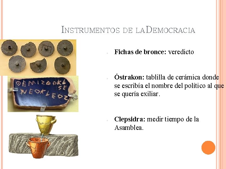 INSTRUMENTOS ● ● ● DE LA DEMOCRACIA Fichas de bronce: veredicto Óstrakon: tablilla de INSTRUMENTOS ● ● ● DE LA DEMOCRACIA Fichas de bronce: veredicto Óstrakon: tablilla de