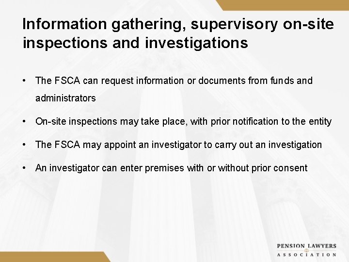 Information gathering, supervisory on-site inspections and investigations • The FSCA can request information or