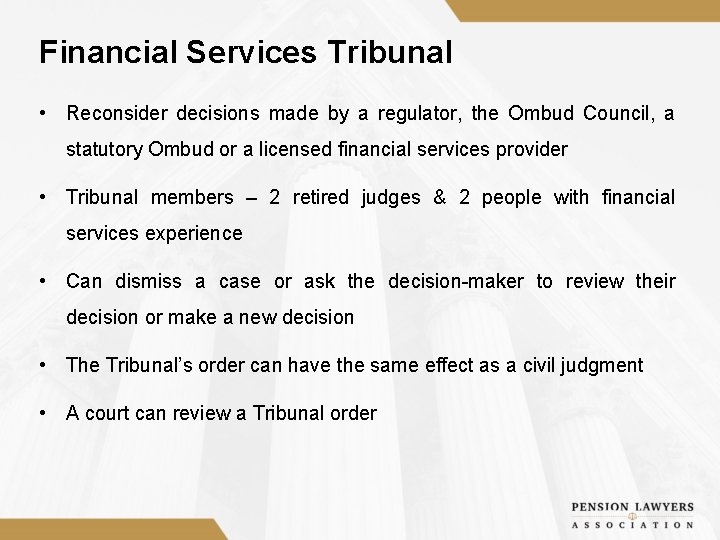 Financial Services Tribunal • Reconsider decisions made by a regulator, the Ombud Council, a