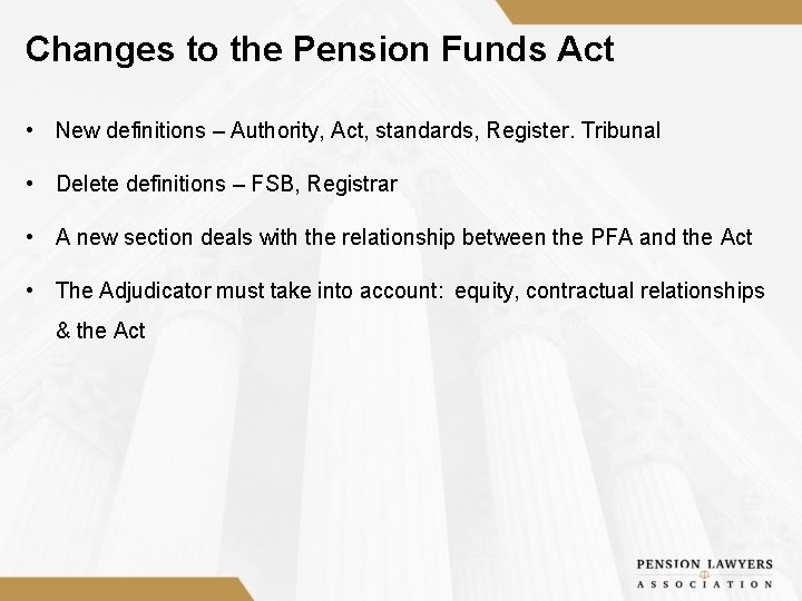 Changes to the Pension Funds Act • New definitions – Authority, Act, standards, Register.