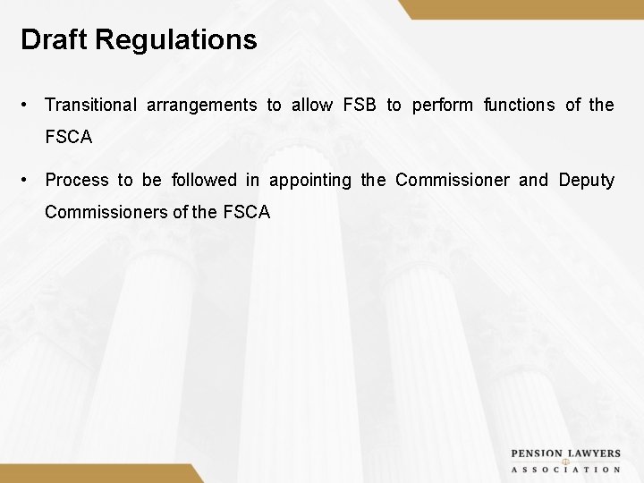 Draft Regulations • Transitional arrangements to allow FSB to perform functions of the FSCA