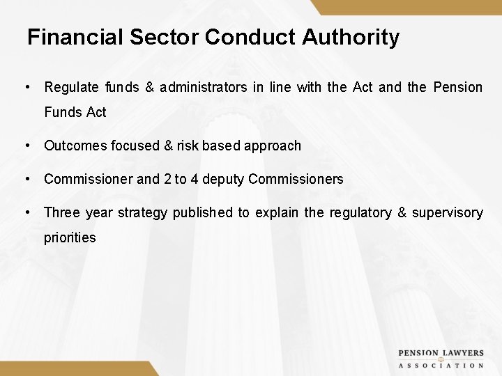 Financial Sector Conduct Authority • Regulate funds & administrators in line with the Act