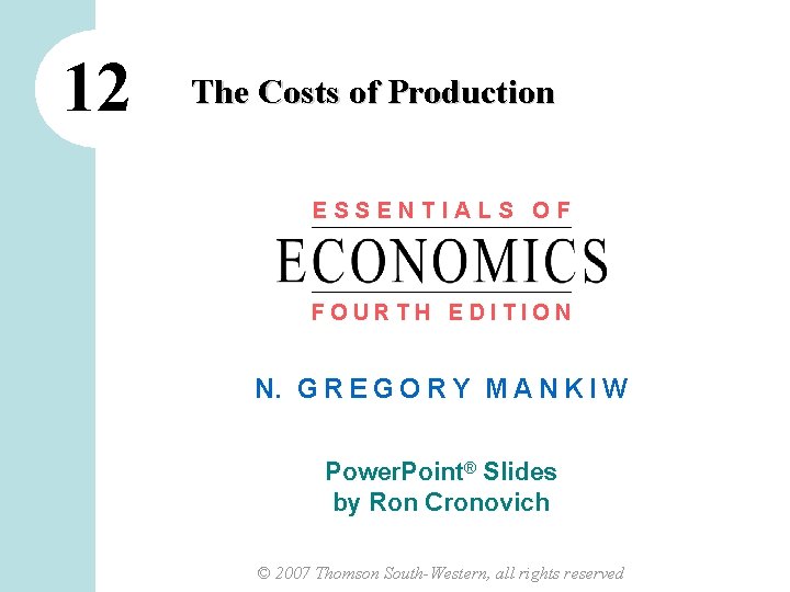 12 The Costs of Production ESSENTIALS OF FOURTH EDITION N. G R E G 12 The Costs of Production ESSENTIALS OF FOURTH EDITION N. G R E G