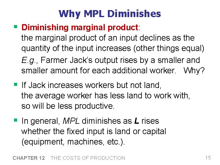 Why MPL Diminishes § Diminishing marginal product: the marginal product of an input declines Why MPL Diminishes § Diminishing marginal product: the marginal product of an input declines