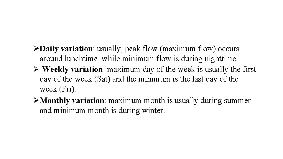 ØDaily variation: usually, peak flow (maximum flow) occurs around lunchtime, while minimum flow is