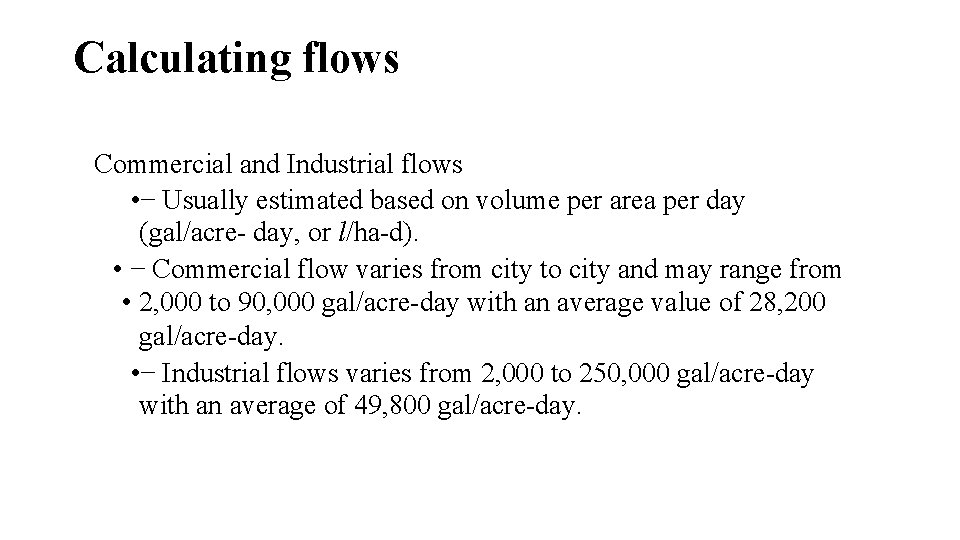 Calculating flows Commercial and Industrial flows • − Usually estimated based on volume per