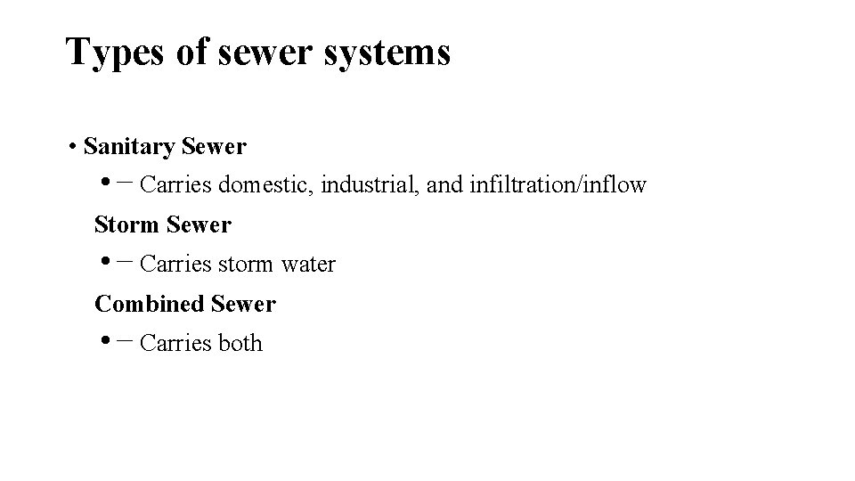Types of sewer systems • Sanitary Sewer • − Carries domestic, industrial, and infiltration/inflow