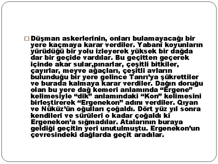 � Düşman askerlerinin, onları bulamayacağı bir yere kaçmaya karar verdiler. Yabanî koyunların yürüdüğü bir