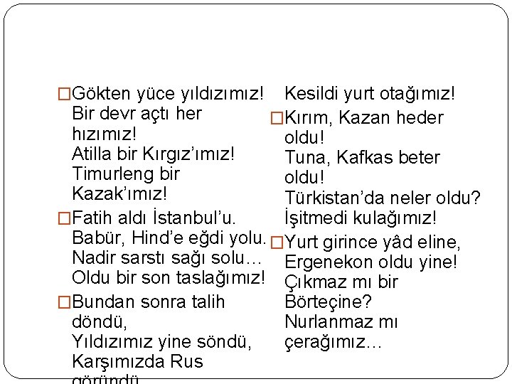 Kesildi yurt otağımız! Bir devr açtı her �Kırım, Kazan heder hızımız! oldu! Atilla bir
