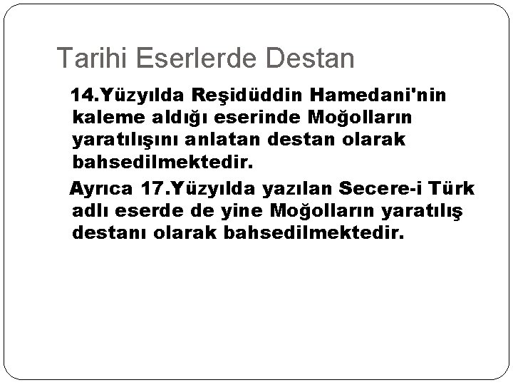 Tarihi Eserlerde Destan 14. Yüzyılda Reşidüddin Hamedani'nin kaleme aldığı eserinde Moğolların yaratılışını anlatan destan