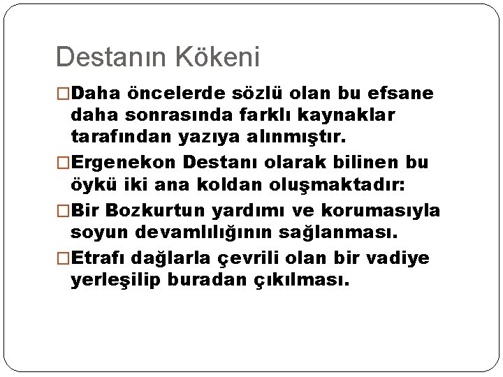 Destanın Kökeni �Daha öncelerde sözlü olan bu efsane daha sonrasında farklı kaynaklar tarafından yazıya